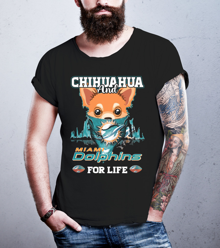 Chihuahua And Miami Dolphins For Life T-Shirt