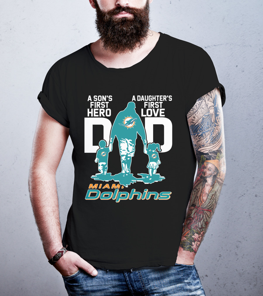 A Son's First Hero A Daughter's First Love DAD Miami Dolphins T-Shirt