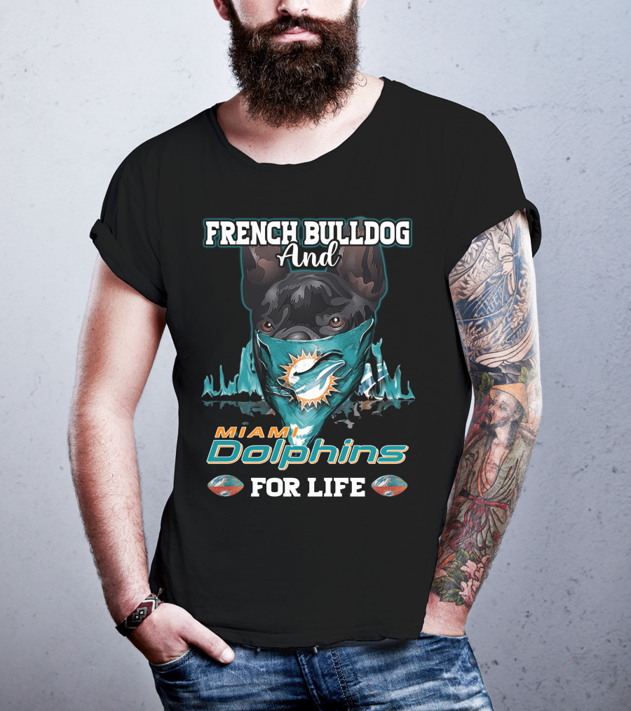 French Bulldog And Miami Dolphins For Life T-Shirt