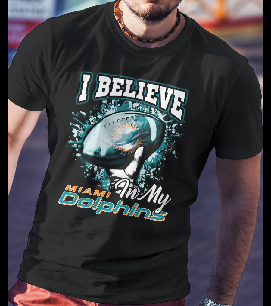 I Believe In My Miami Dolphins Football Team T-Shirt