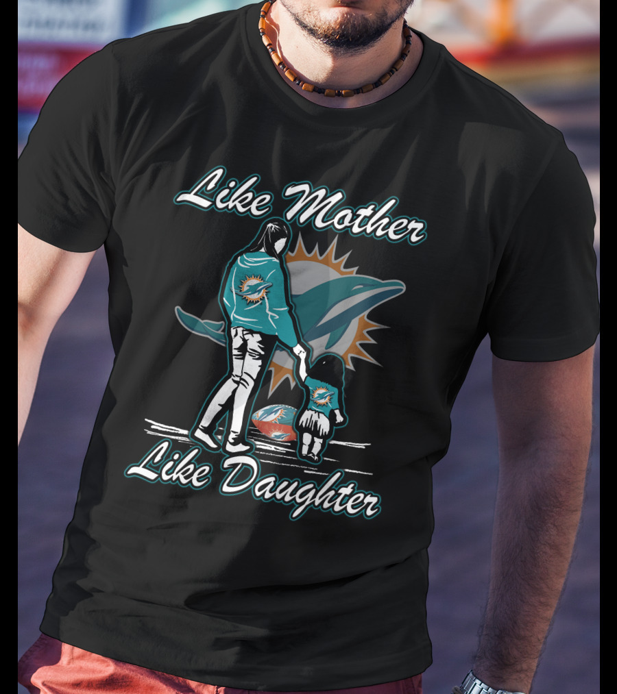 Like Mother Like Daughter Miami Dolphins T-Shirt