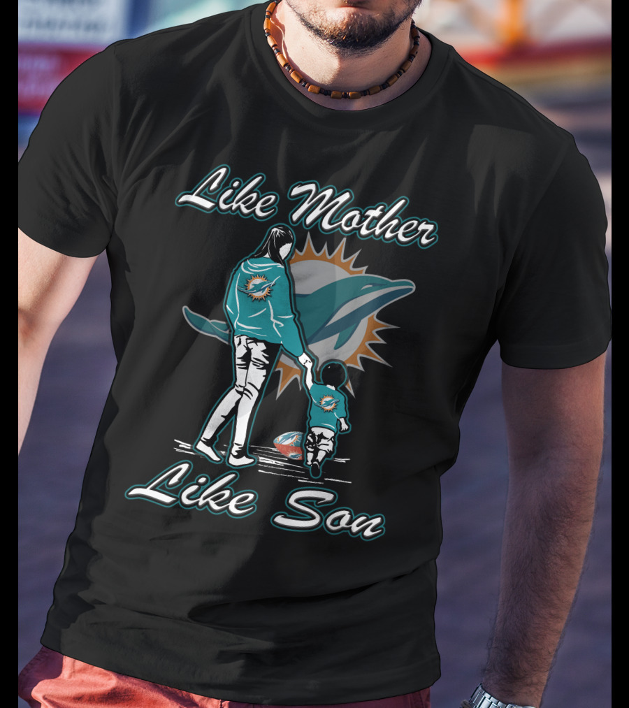Like Mother Like Son Miami Dolphins T-Shirt