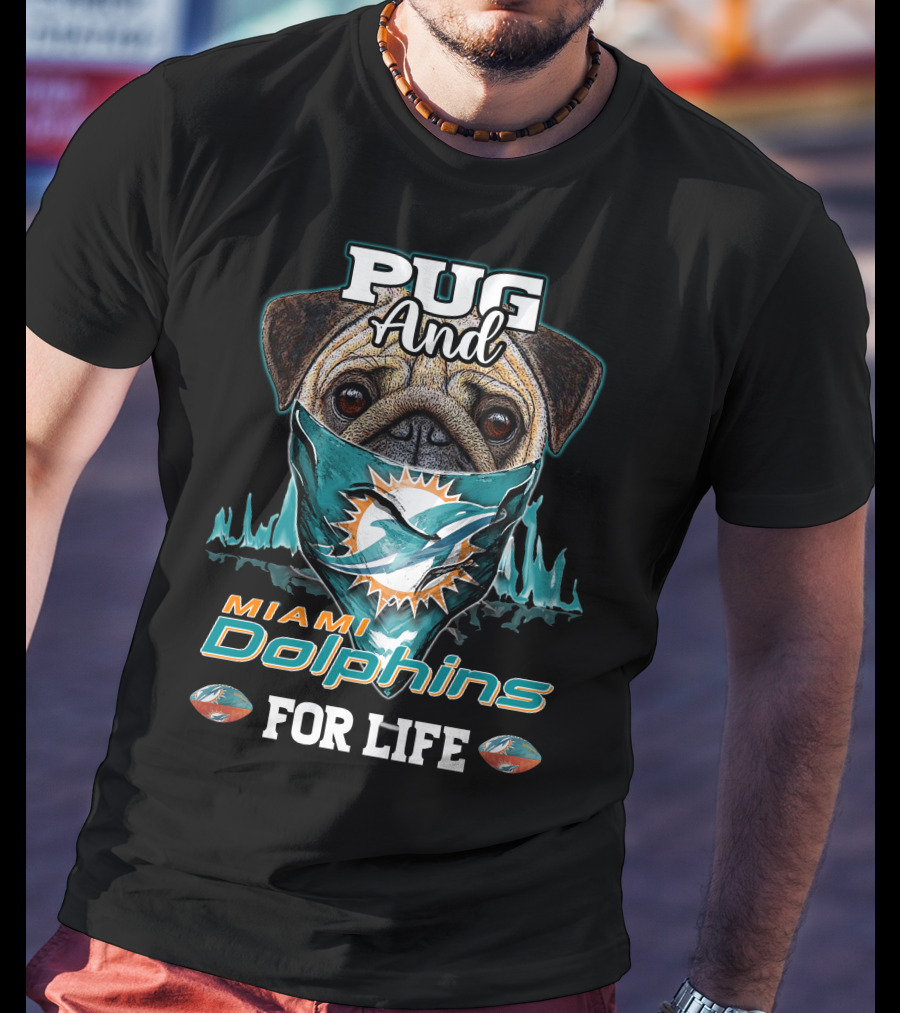 Pug And Miami Dolphins For Life T-Shirt