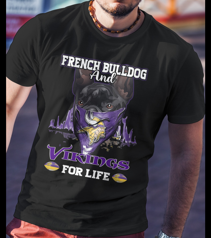 French Bulldog And Minnesota Vikings For Life T-Shirt