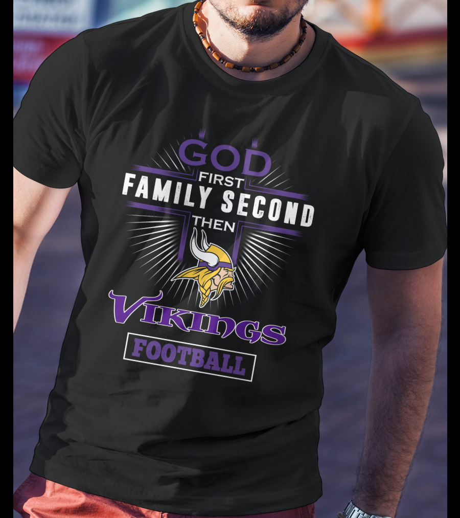 God First Family Second Then Minnesota Vikings Football T-Shirt