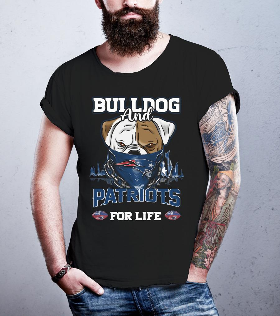 Bulldog And Patriots For Life New England Patriots T-Shirt
