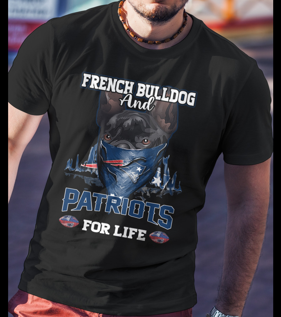 French Bulldog And Patriots For Life T-Shirt