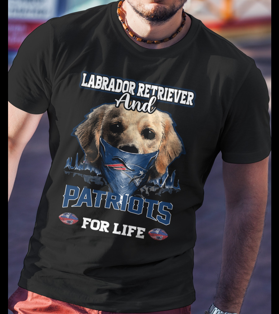 Labrador Retriever And Patriots For Life New England Patriots T-Shirt