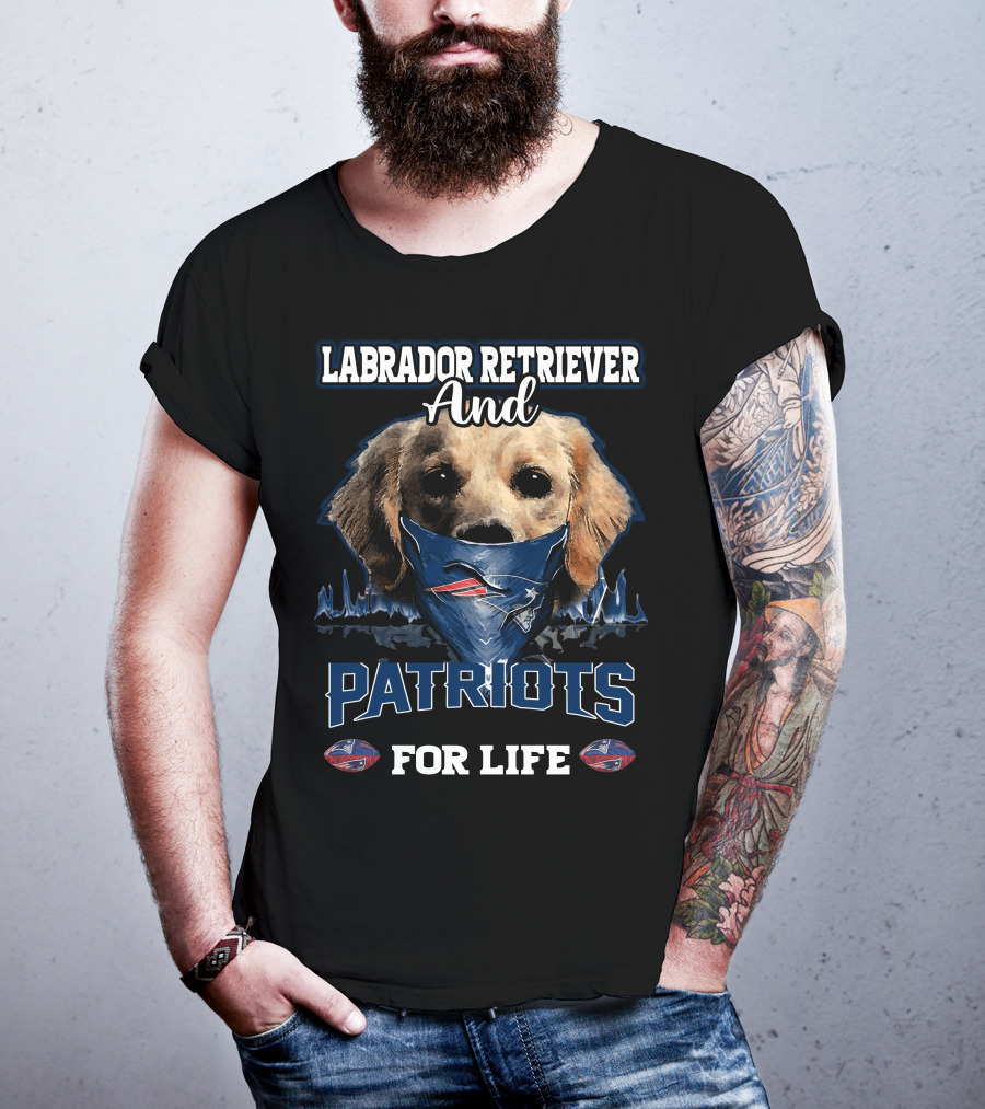 Labrador Retriever And Patriots For Life New England Patriots T-Shirt