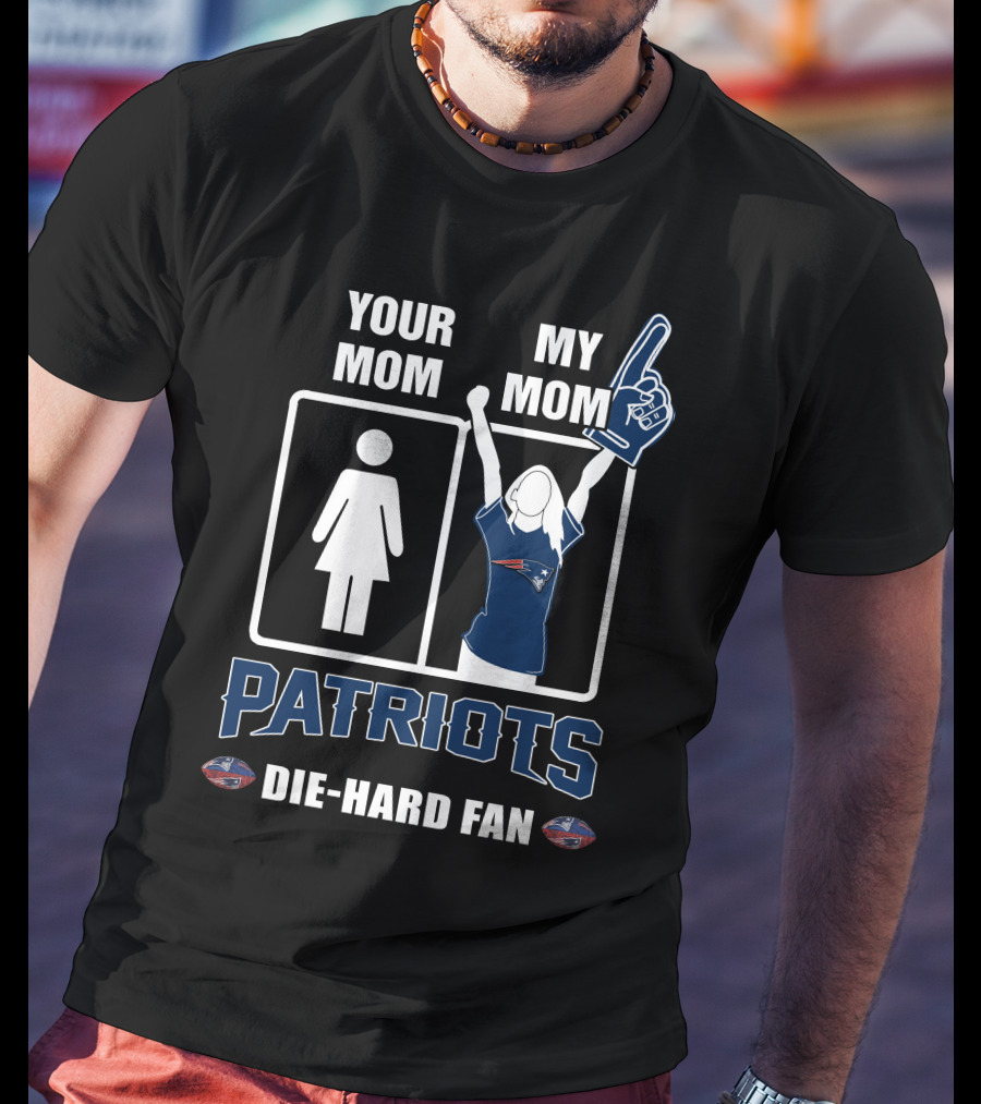 Your Mom My Mom Patriots Die-Hard Fan T-Shirt