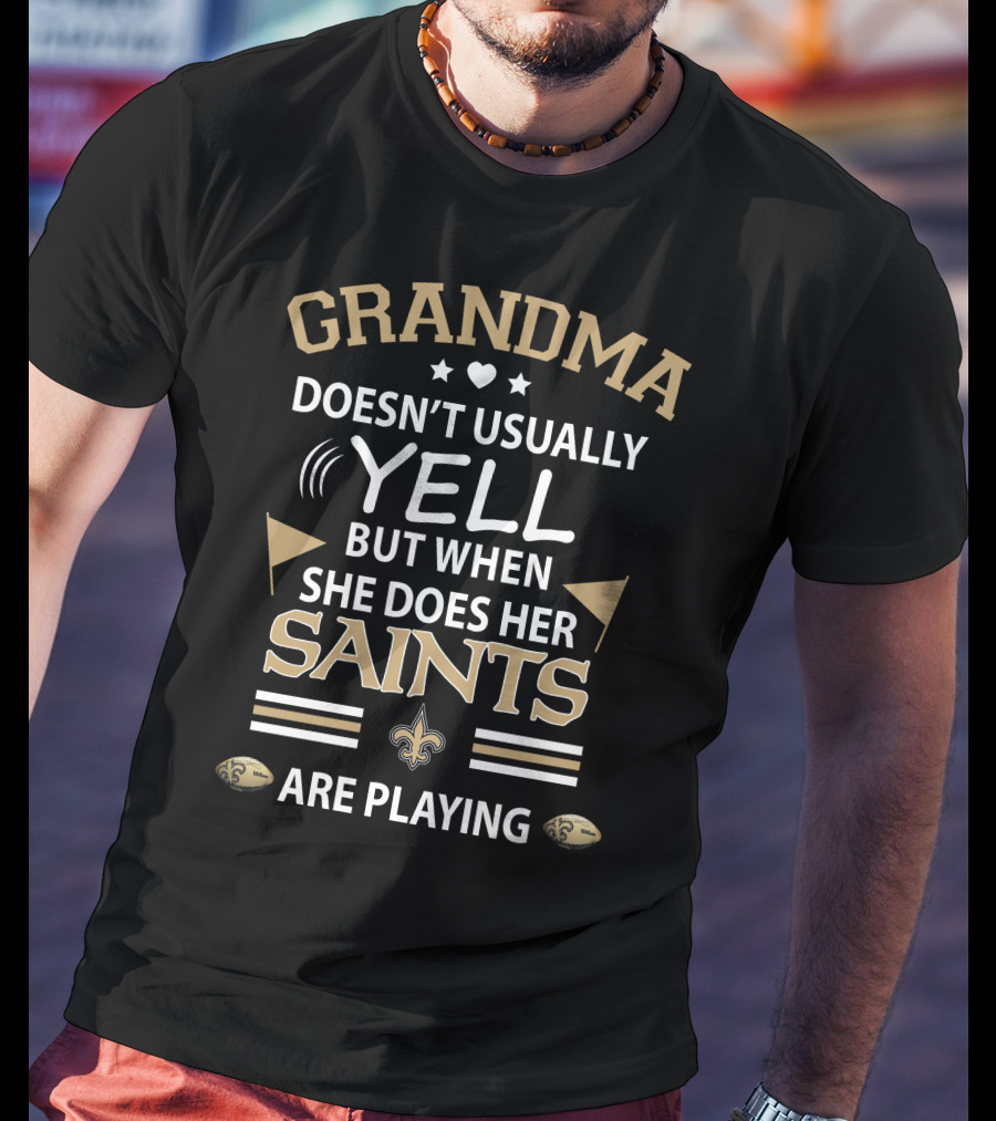 Grandma Doesn't Usually Yell But When She Does Her Saints Are Playing T-Shirt