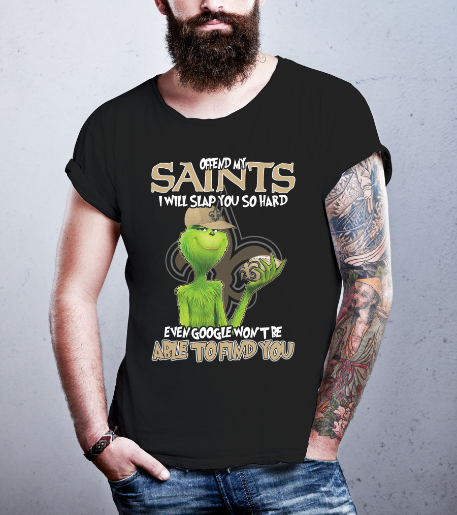 Grinch Offend My Saints I Will Slap You So Hard Even Google Won't Be Able To Find You T-Shirt