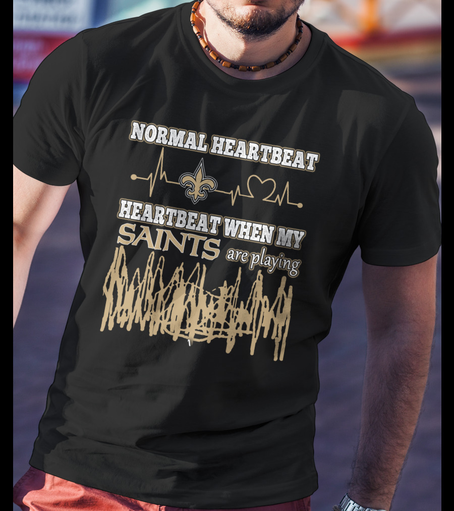 Normal Heartbeat Heartbeat When My Saints Are Playing T-Shirt