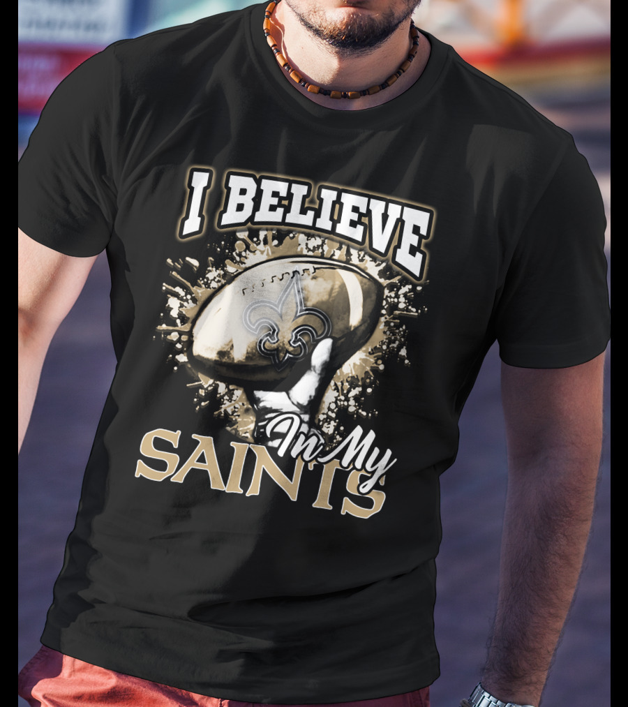 I Believe In My New Orleans Saints T-Shirt