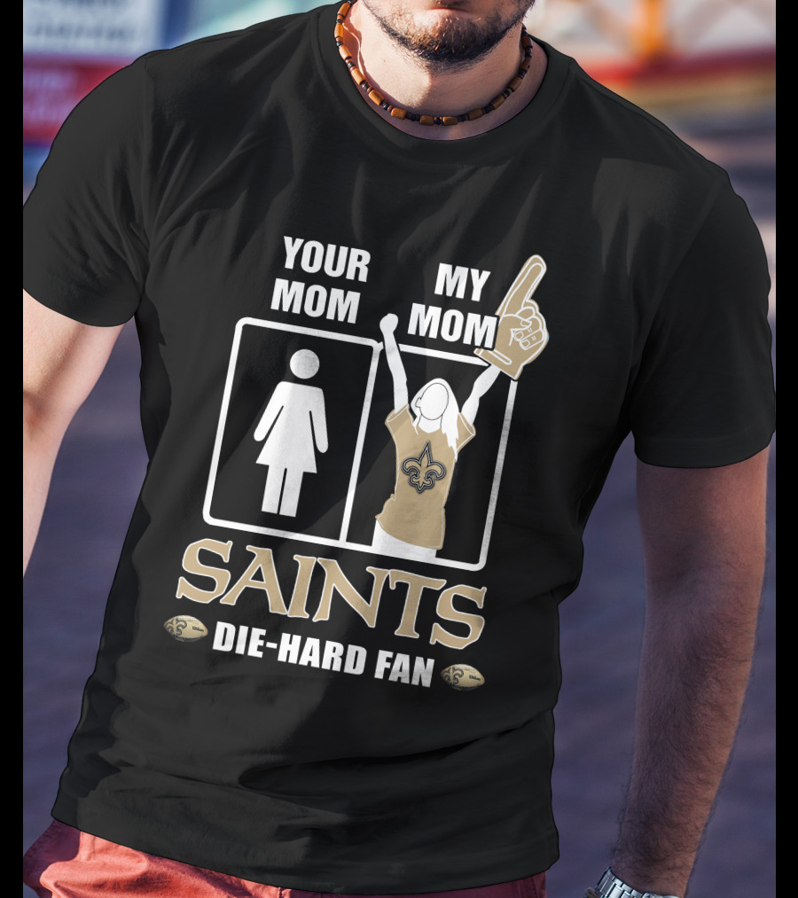 Your Mom My Mom Saints Die-Hard Fan T-Shirt