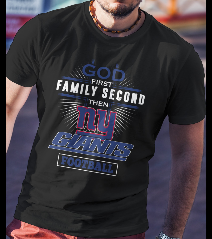 God First Family Second Then New York Giants Football T-Shirt