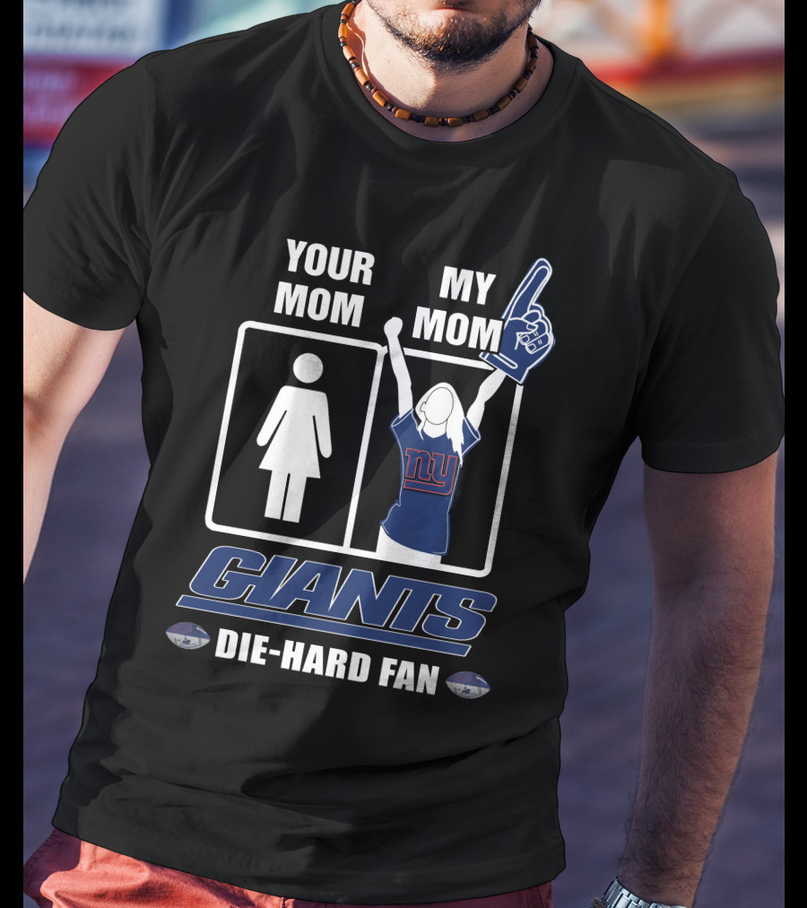 Your Mom My Mom Giants Die-Hard Fan NFL Football Enthusiast T-Shirt