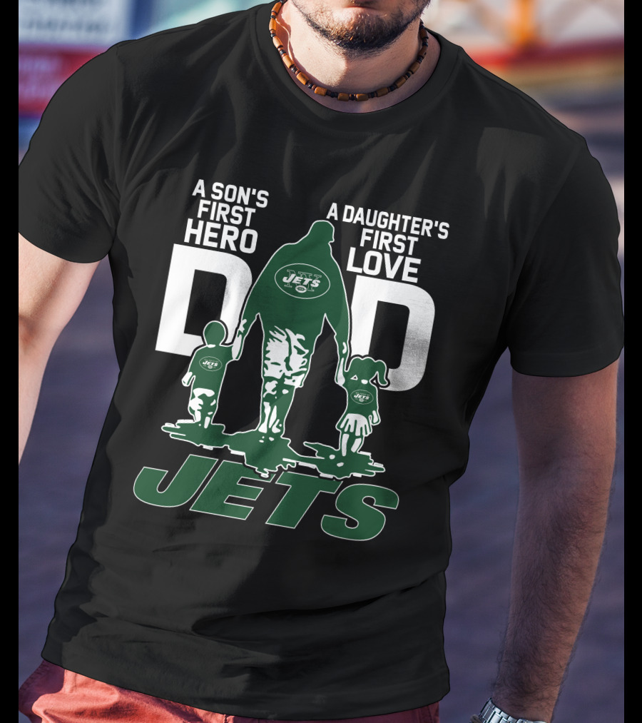 A Son's First Hero A Daughter's First Love Dad New York Jets T-Shirt