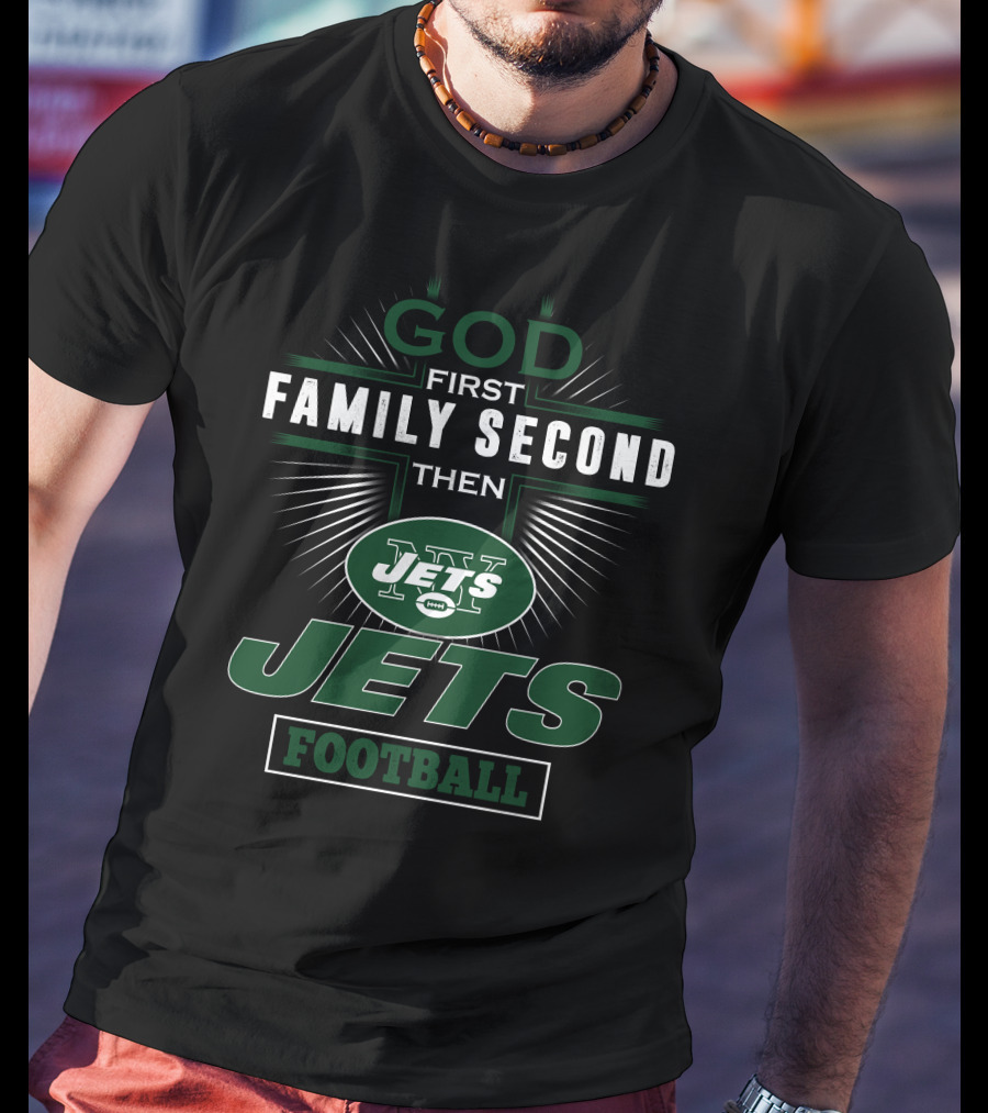 God First Family Second Then New York Jets Football T-Shirt