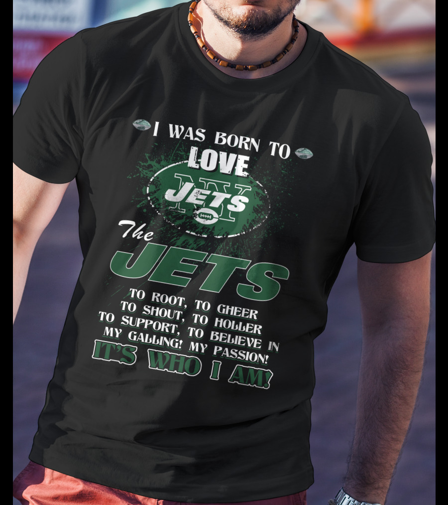 I Was Born To Love New York Jets It's Who I Am T-Shirt
