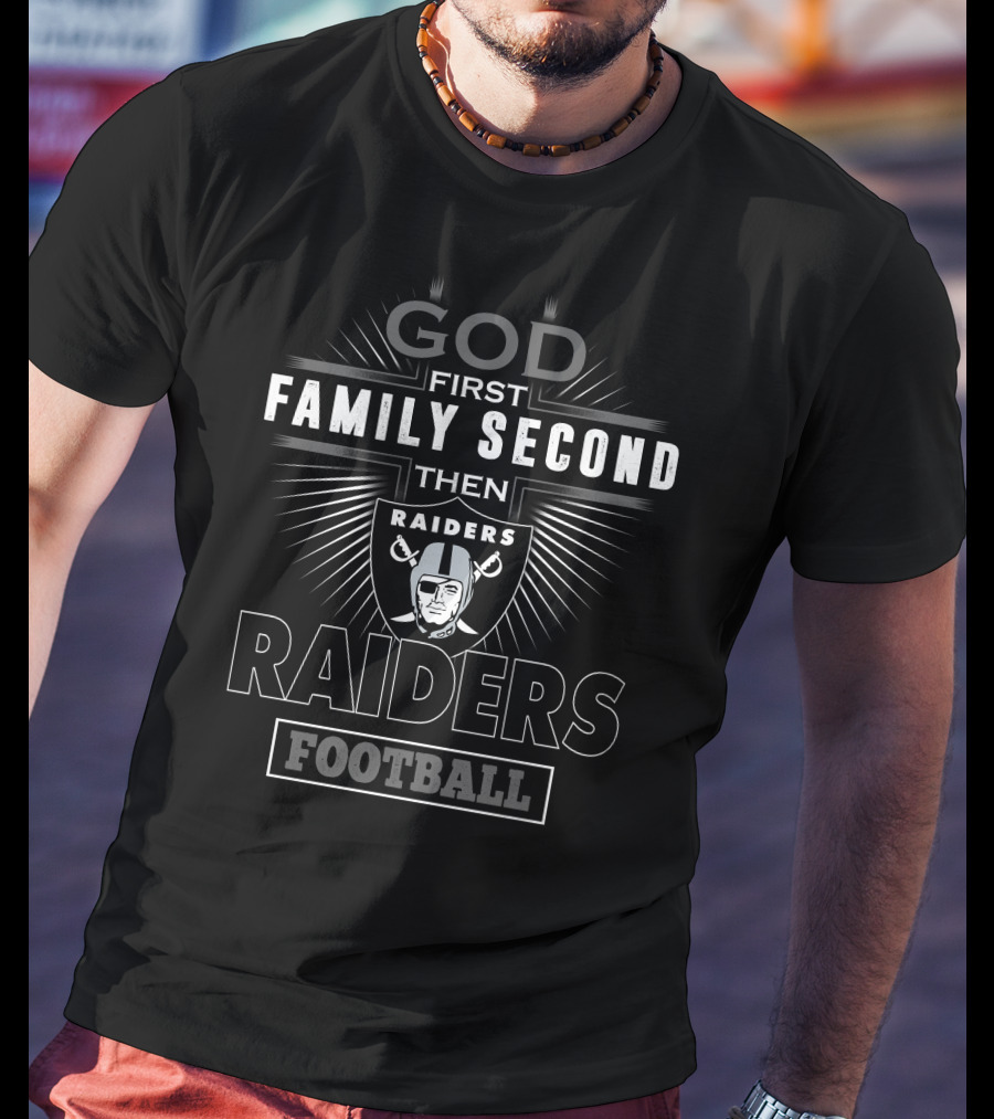 God First Family Second Then Raiders Football T-Shirt