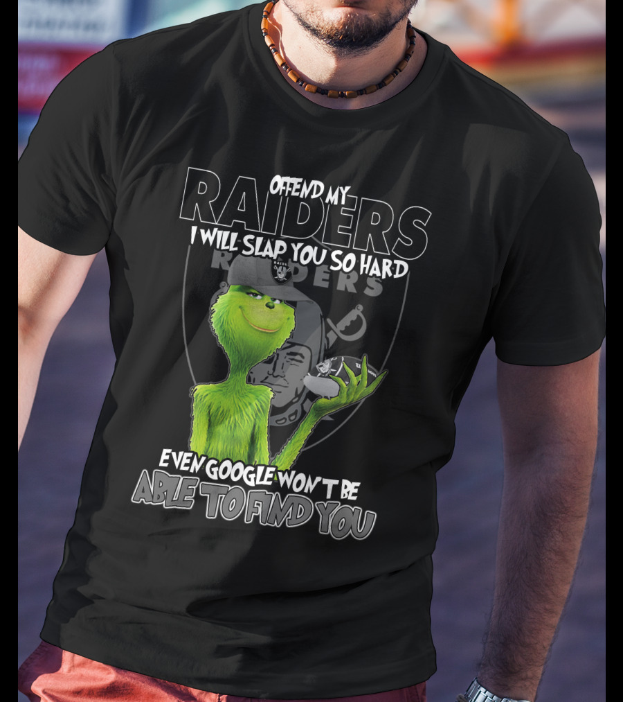 Grinch Offend My Raiders I Will Slap You So Hard Even Google Won't Be Able To Find You T-Shirt