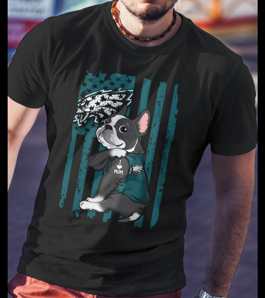 Boston Terrier Philadelphia Eagles I Love Mom Fan T-Shirt