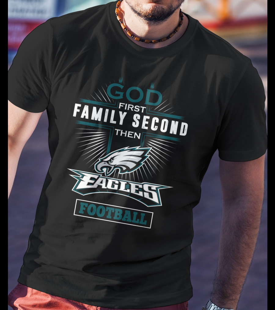 God First Family Second Then Eagles Football T-Shirt