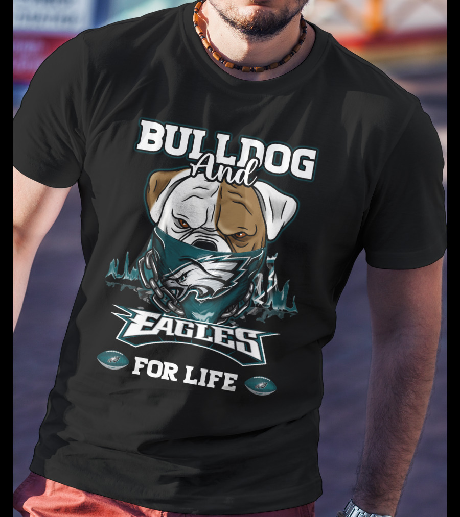Bulldog And Eagles For Life Philadelphia T-Shirt