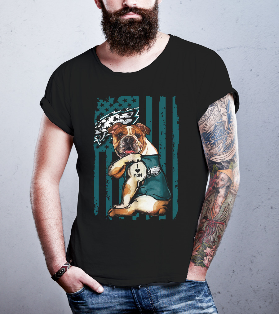 Bulldog I Love Mom Philadelphia Eagles Fan T-Shirt