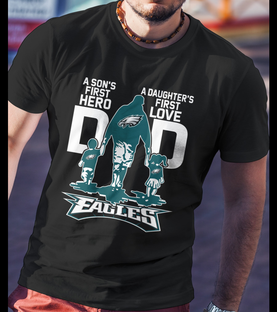 A Son's First Hero Dad A Daughter's First Love Philadelphia Eagles T-Shirt