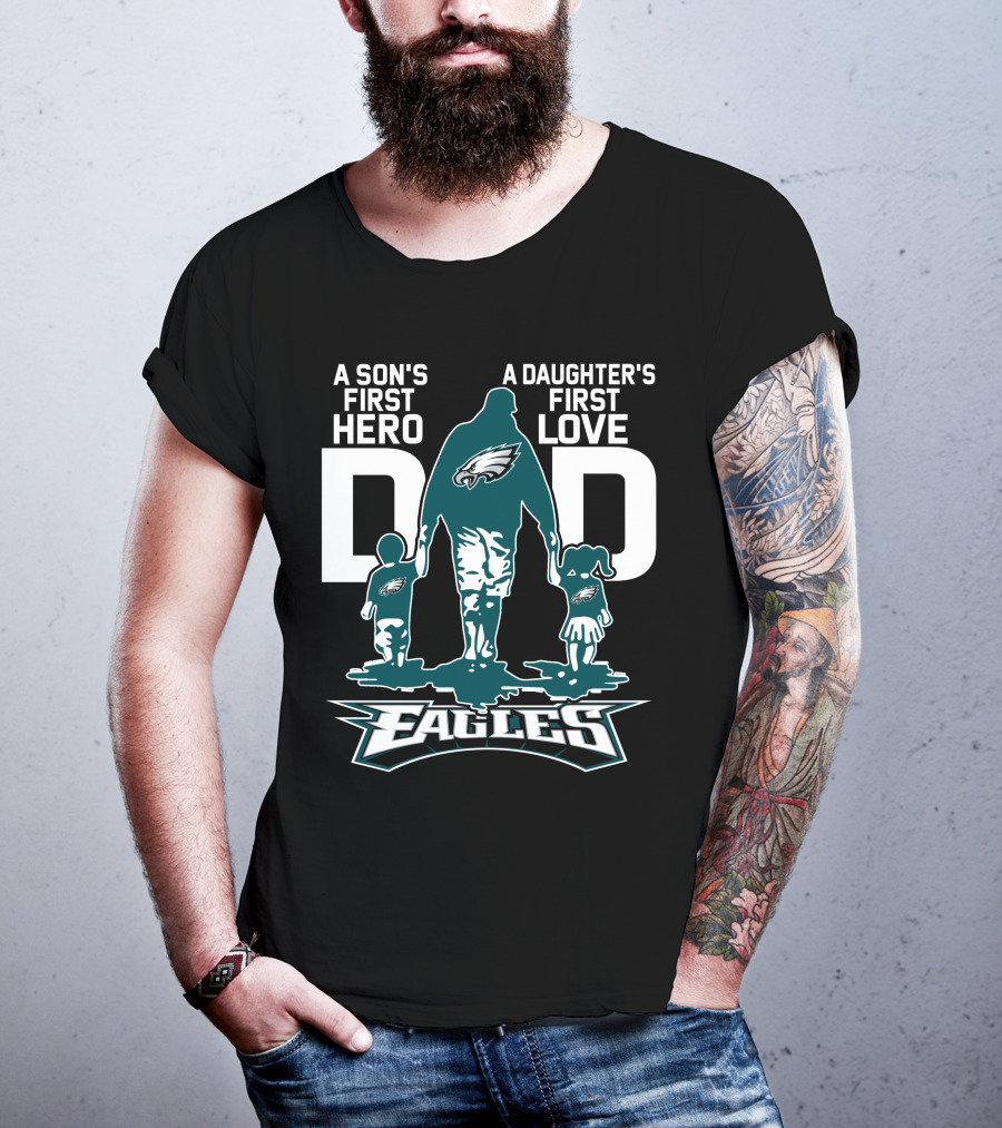 A Son's First Hero Dad A Daughter's First Love Philadelphia Eagles T-Shirt