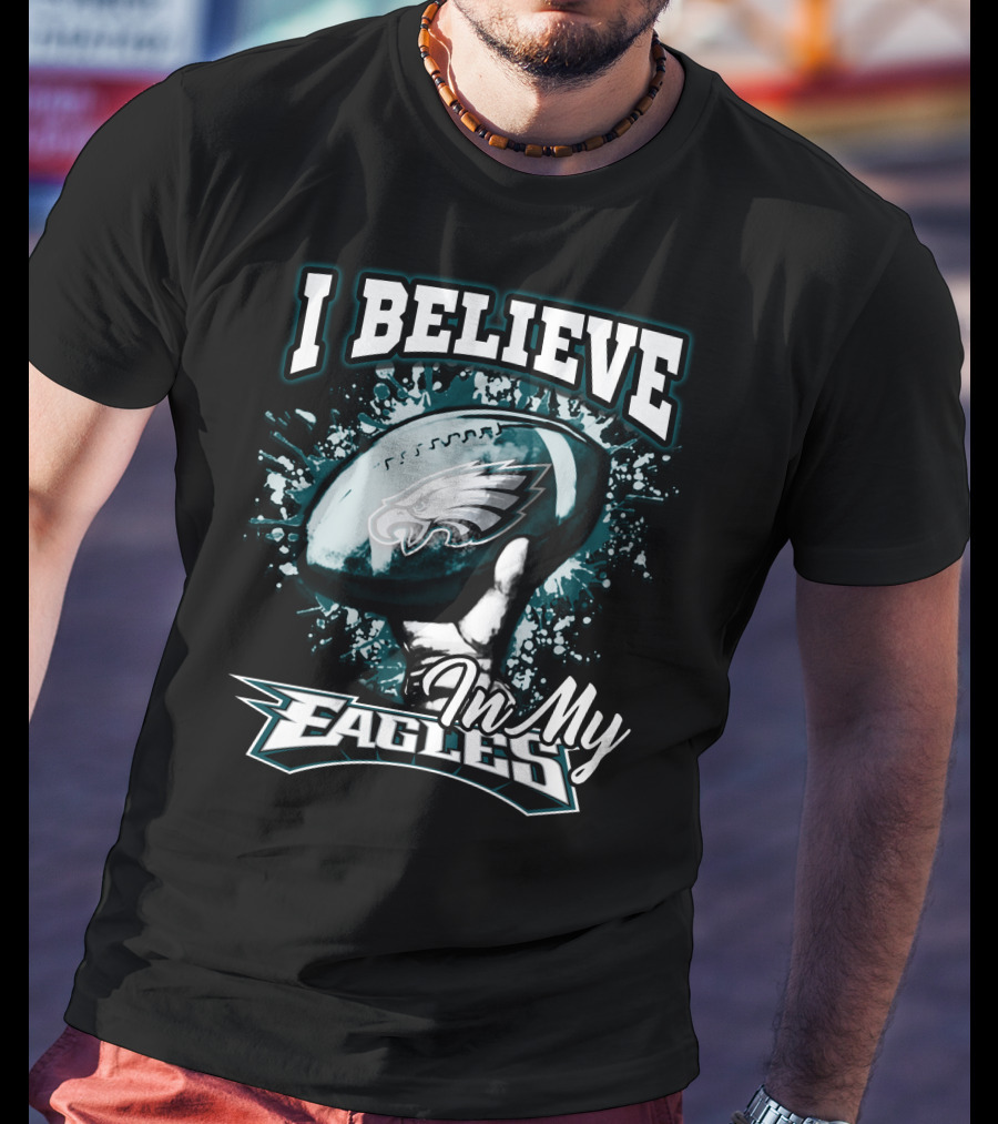 I Believe In My Philadelphia Eagles T-Shirt