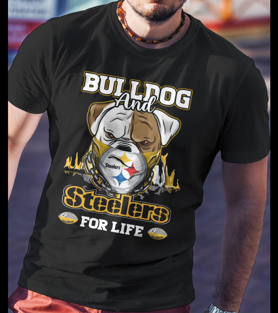 Bulldog And Steelers For Life T-Shirt