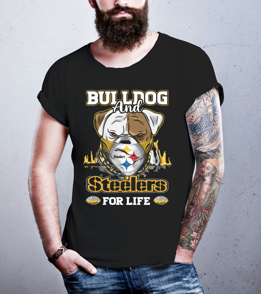 Bulldog And Steelers For Life T-Shirt