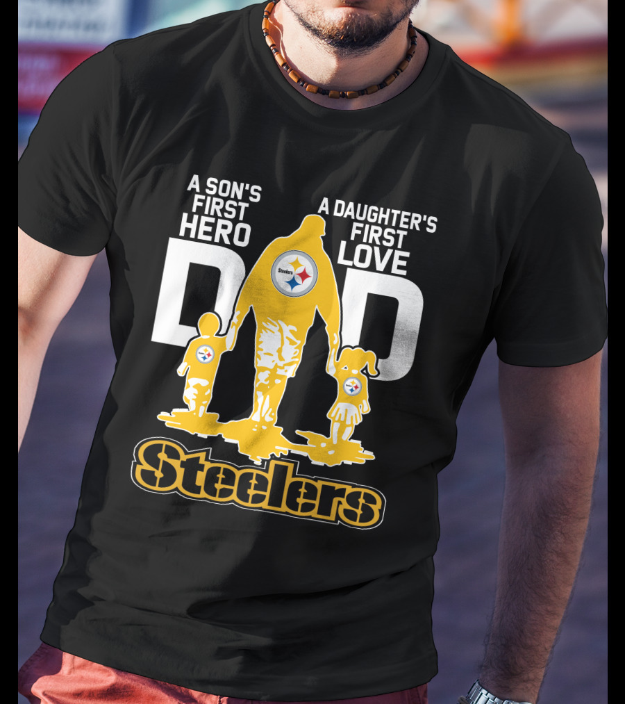 A Son's First Hero A Daughter's First Love Dad Steelers T-Shirt