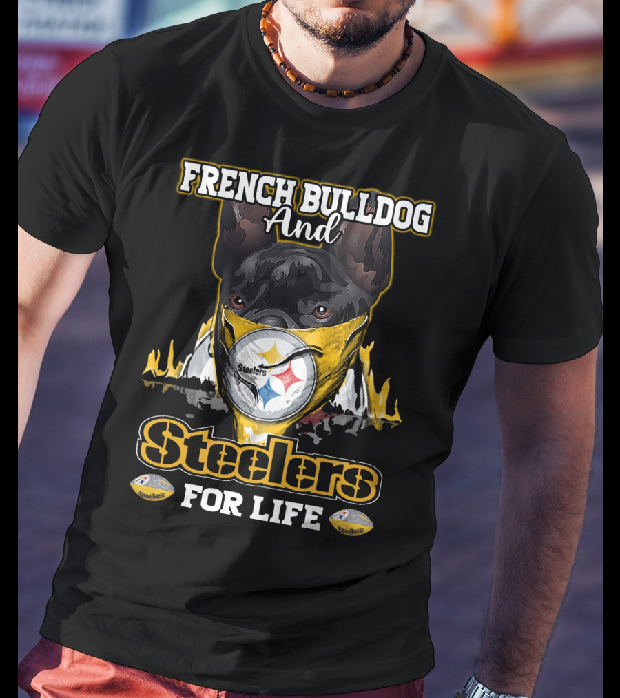 French Bulldog And Steelers For Life T-Shirt