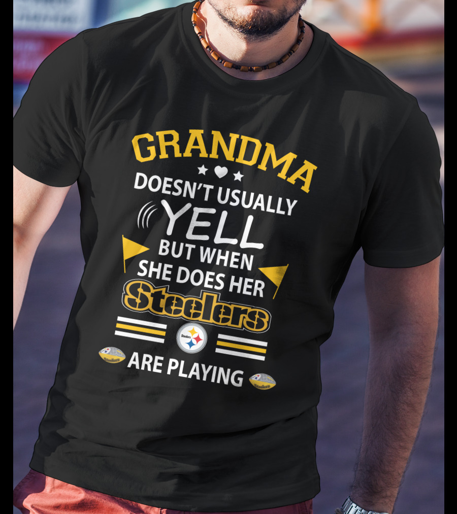 GRANDMA Doesn’t Usually Yell But When She Does Her Steelers Are Playing T-Shirt