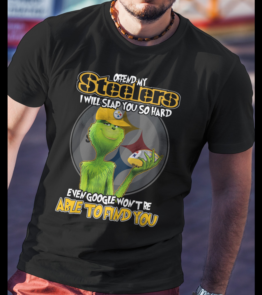 Offend My Steelers Grinch V2 I Will Slap You So Hard Even Google Won't Be Able To Find You T-Shirt