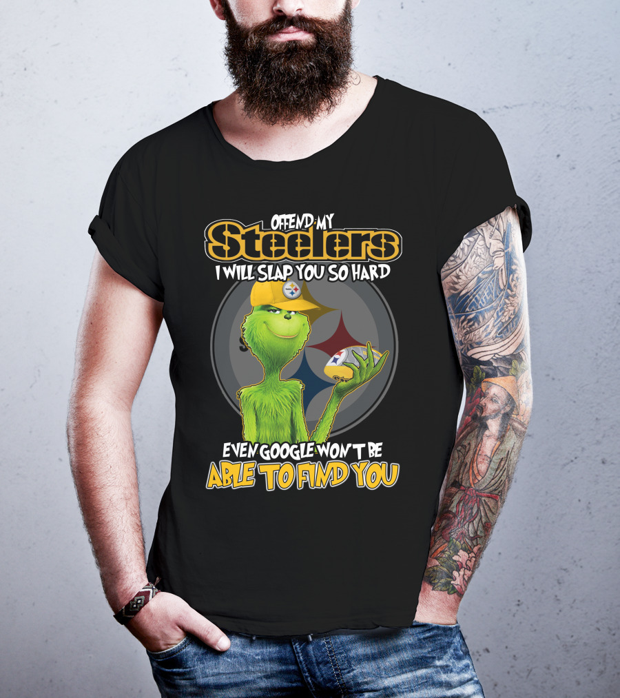 Offend My Steelers Grinch V2 I Will Slap You So Hard Even Google Won't Be Able To Find You T-Shirt
