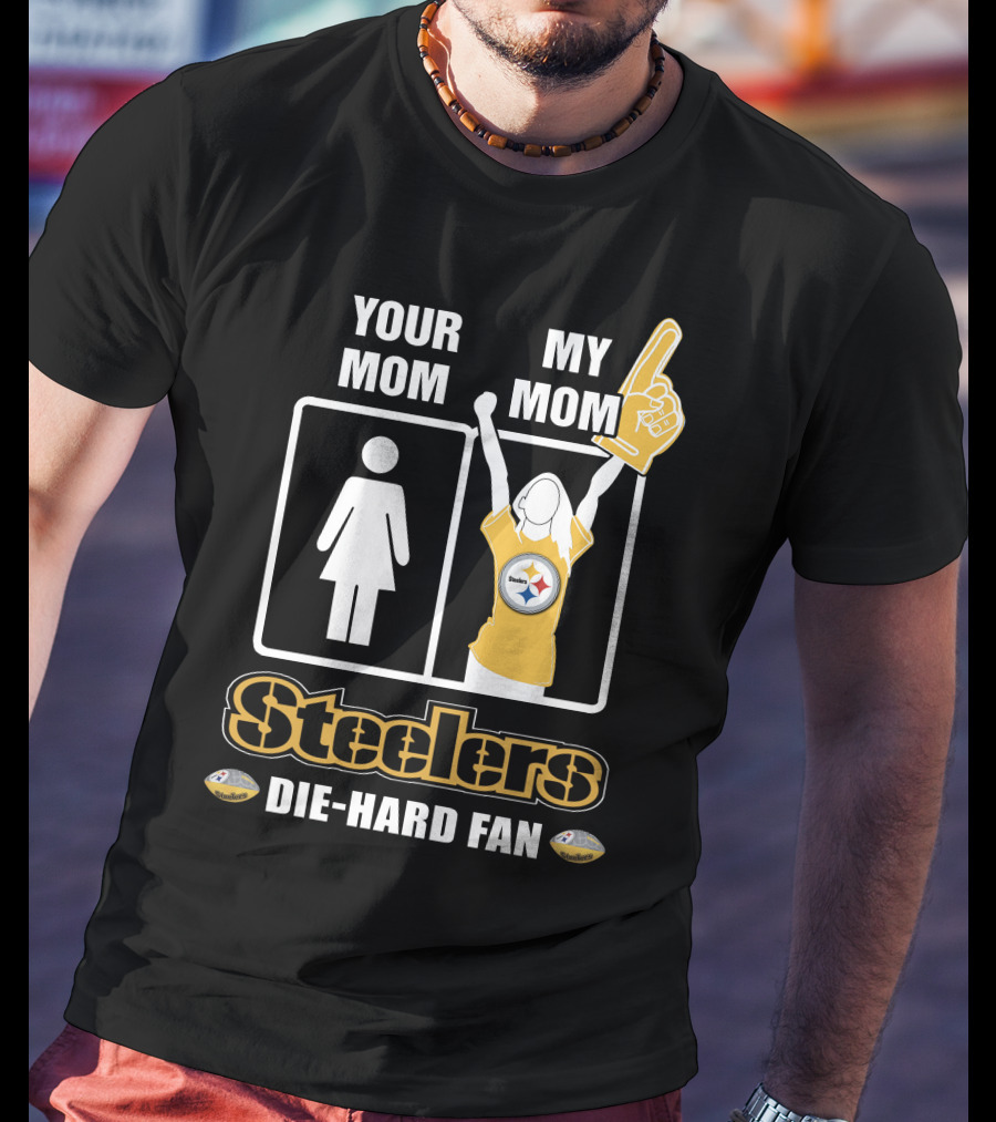 Your Mom My Mom Steelers Die-Hard Fan T-Shirt