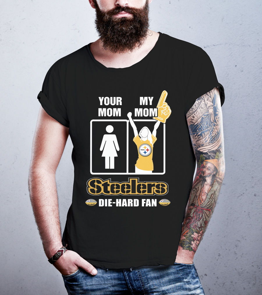 Your Mom My Mom Steelers Die-Hard Fan T-Shirt