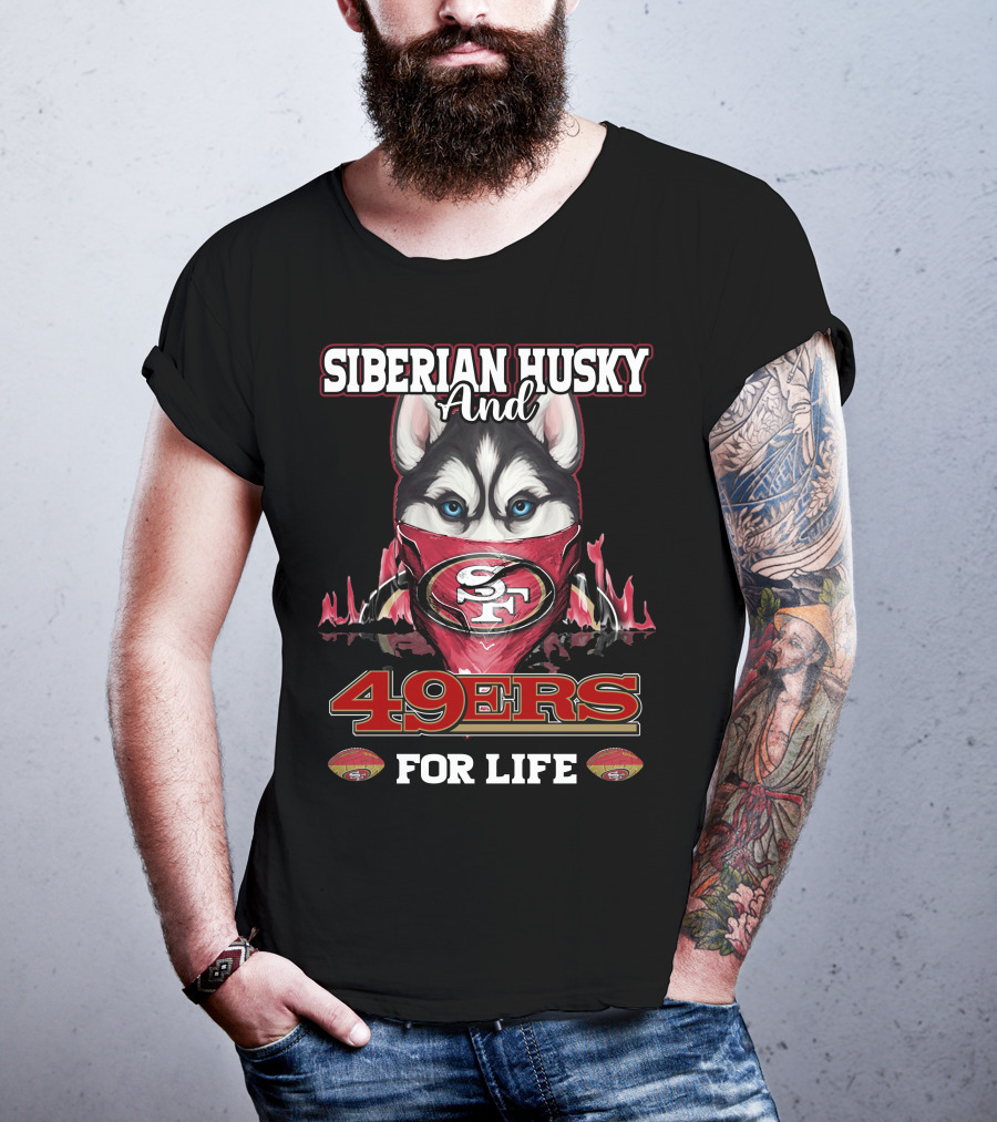 Siberian Husky And San Francisco 49ers 49ers For Life T-Shirt