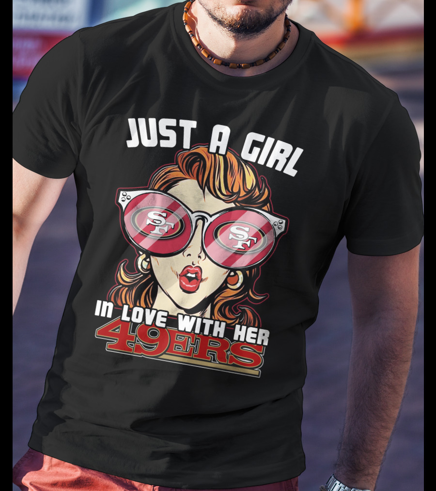 Just A Girl In Love With Her San Francisco 49ers 49ers T-Shirt