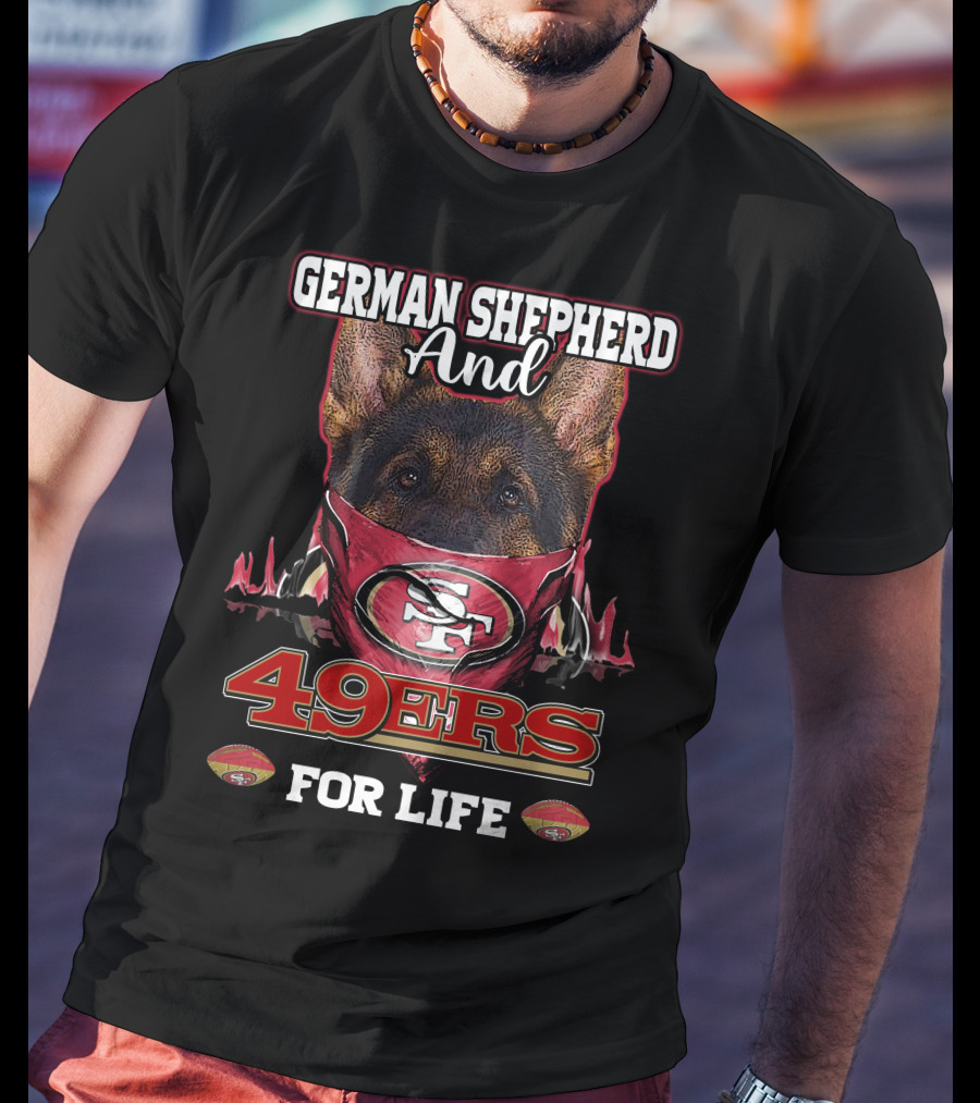 German Shepherd And 49ers For Life T-Shirt