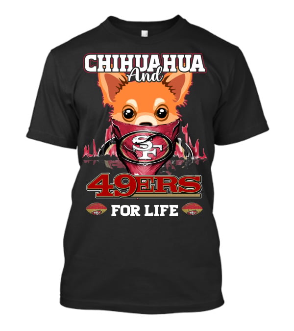 Chihuahua And 49ers For Life T-Shirt