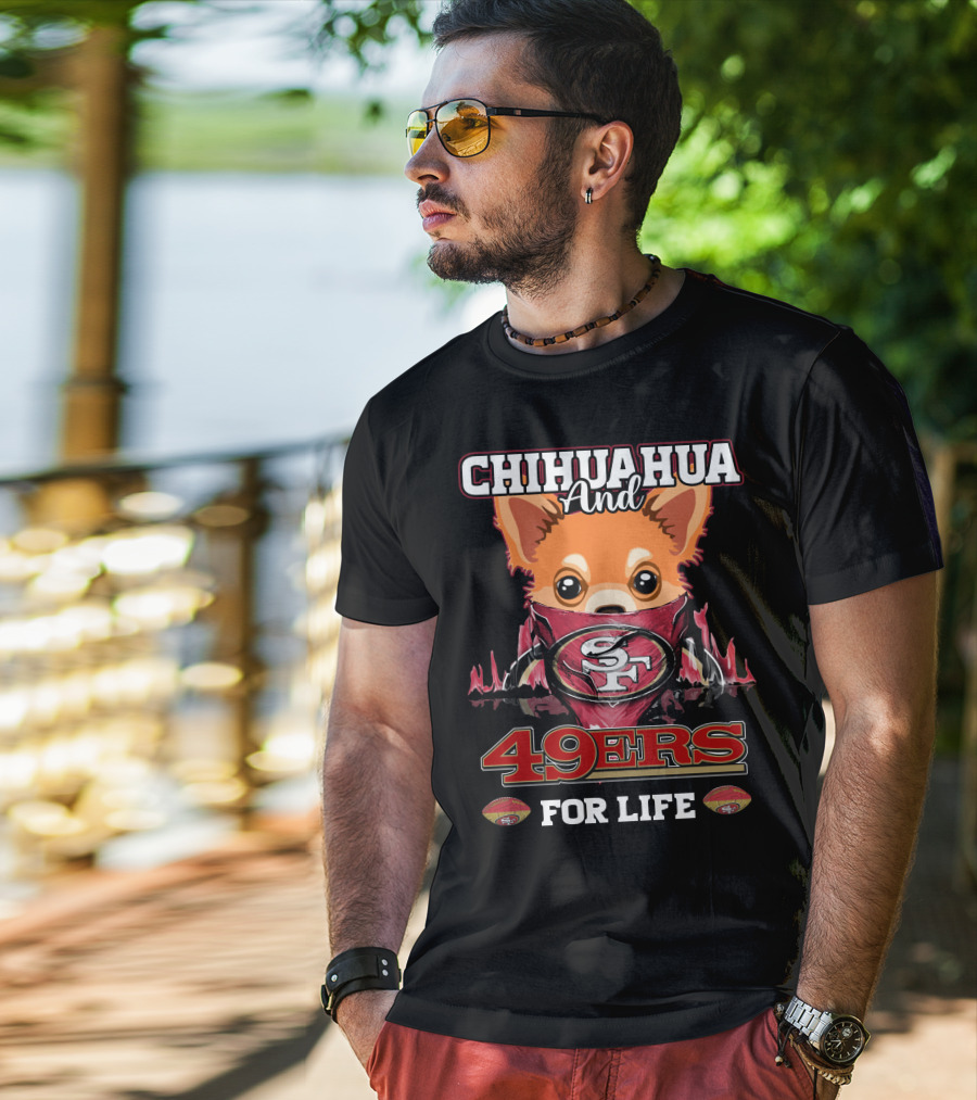 Chihuahua And 49ers For Life T-Shirt