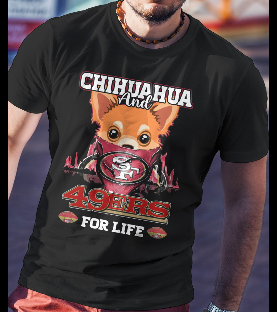 Chihuahua And 49ers For Life T-Shirt
