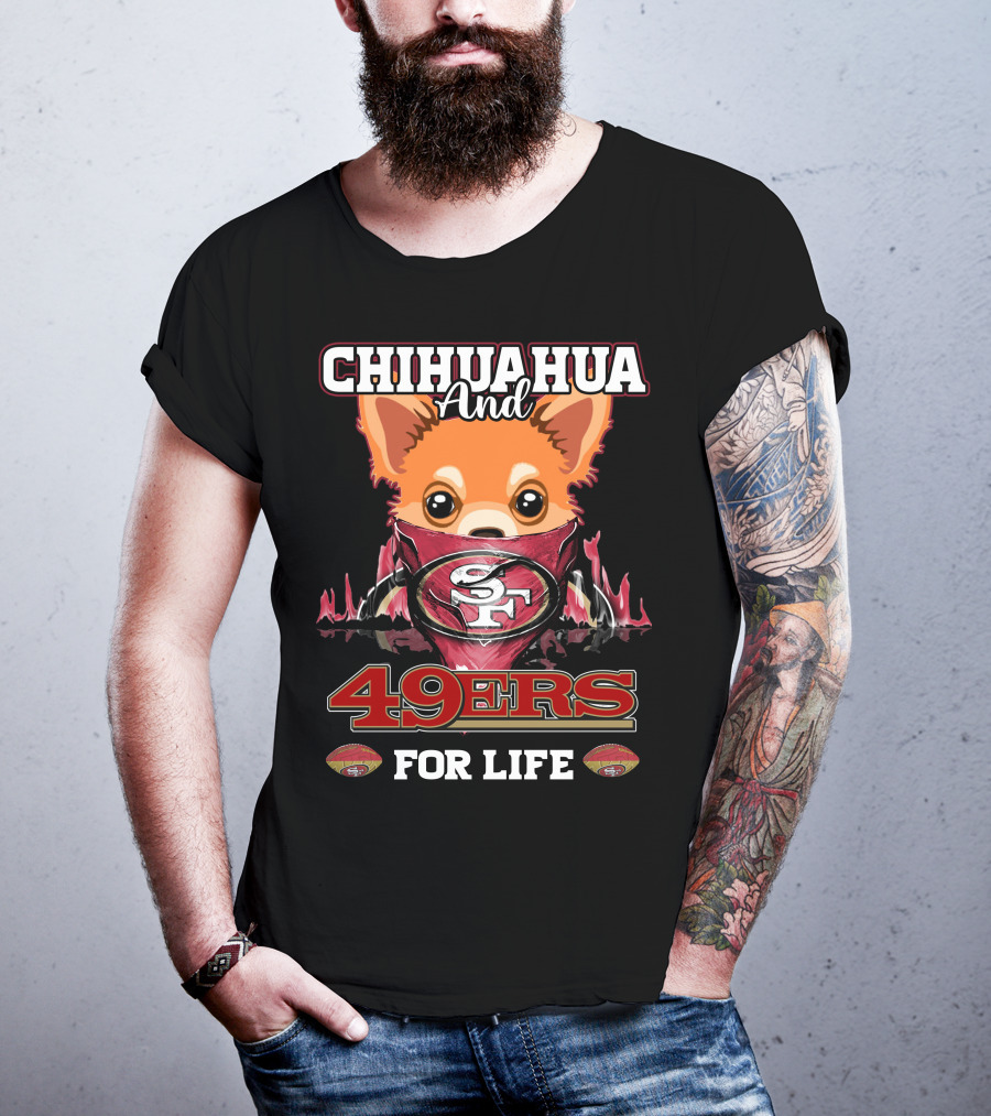 Chihuahua And 49ers For Life T-Shirt