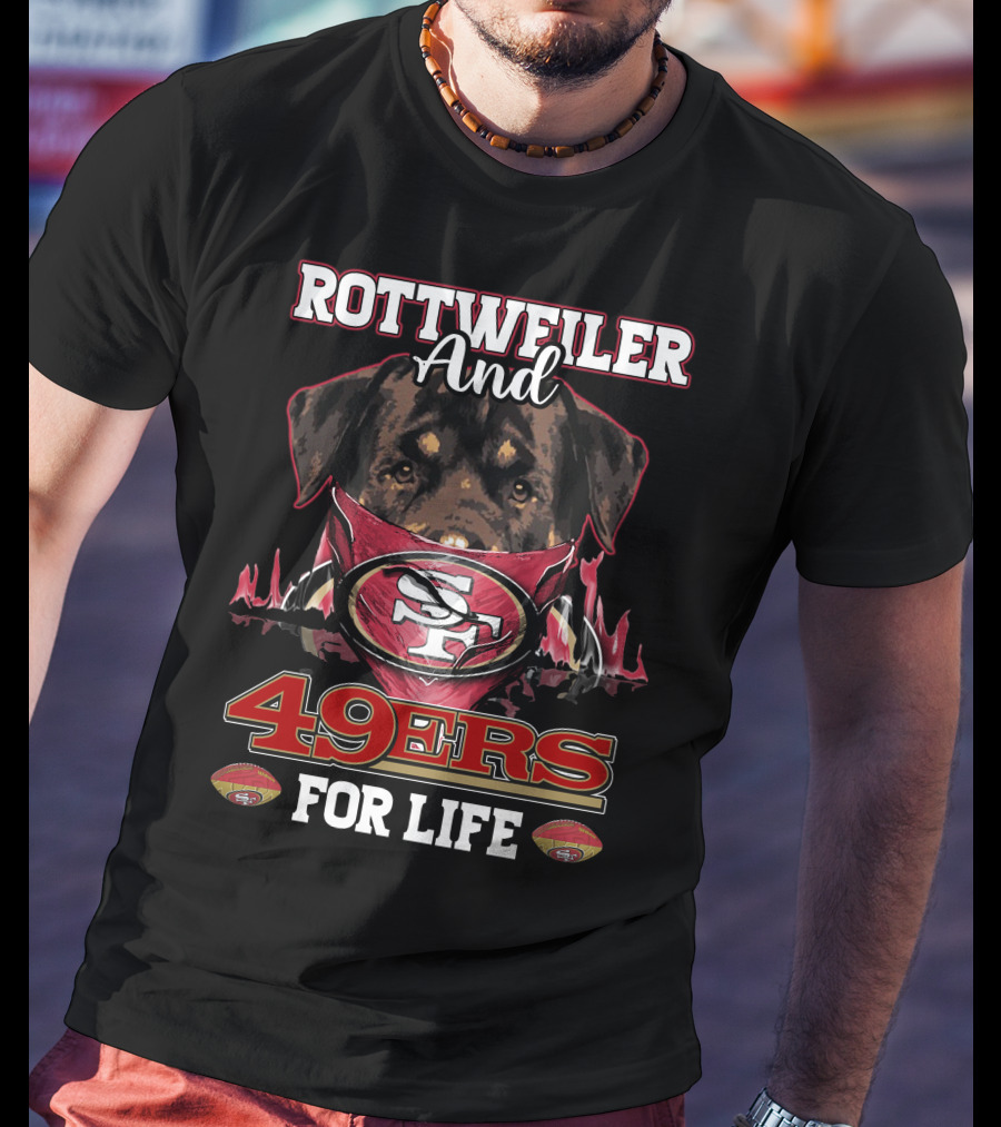 Rottweiler And 49ers For Life T-Shirt
